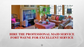 Hire the Professional Maid service fort wayne for Excellent Service