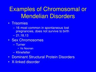 Examples of Chromosomal or Mendelian Disorders