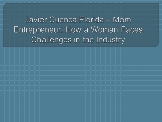 Javier Cuenca Florida – Mom Entrepreneur, How a Woman Faces Challenges in the Industry