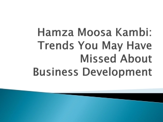 Hamza Moosa Kambi: Trends You May Have Missed About Business Development