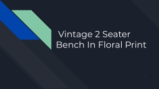 Vintage 2 Seater Bench In Floral Print