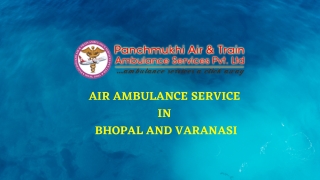 Avail Remarkable ICU Setup Air Ambulance from Bhopal and Varanasi by Panchmukhi