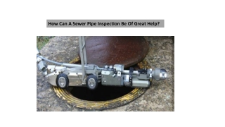 How Can A Sewer Pipe Inspection Be Of Great Help