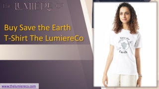 Save the Earth T-Shirt | The Lumiere Co