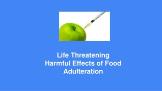 Life Threatening Harmful Effects of Food Adulteration