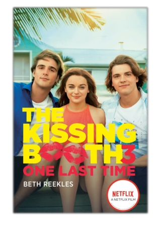 [PDF] Free Download The Kissing Booth #3: One Last Time By Beth Reekles & Bethan