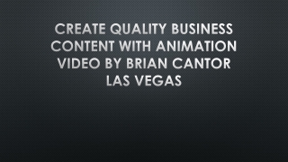 Create Quality Business Content With Animation Video By Brian Cantor Las Vegas