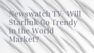 Newswatch TV- Will Starlink Go Trendy in the World Market