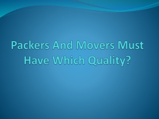 Packers And Movers Must Have Which Quality?