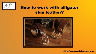 How to work with alligator skin leather