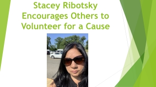 Stacey Ribotsky Encourages Others to Volunteer for a Cause