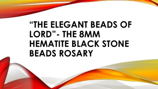 “THE ELEGANT BEADS OF LORD”- The 8mm Hematite Black Stone Beads Rosary