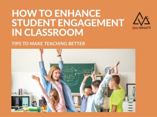 HOW TO ENHANCE STUDENT ENGAGEMENT IN CLASSROOM