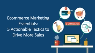 Ecommerce Marketing Essentials:  5 Actionable Tactics to Drive More Sales