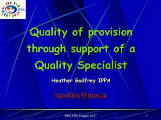 Quality of provision through support of a Quality Specialist Heather Godfrey IPPA hgodfrey@ippa.ie