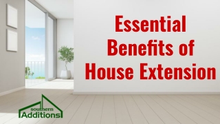 Essential Benefits of House Extension