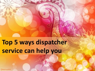 Top 5 ways dispatcher service can help you