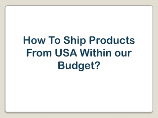 How To Ship Products From USA Within our Budget