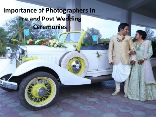 Importance of Photographers in Pre and Post Wedding Ceremonies
