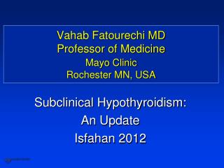 Vahab Fatourechi MD Professor of Medicine Mayo Clinic Rochester MN, USA