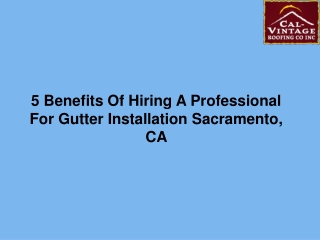 5 Benefits Of Hiring A Professional For Gutter Installation Sacramento, CA