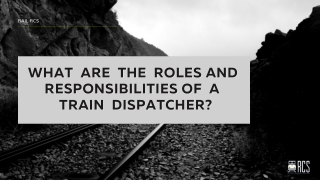 Roles and Responsibilities of a Train Dispatcher