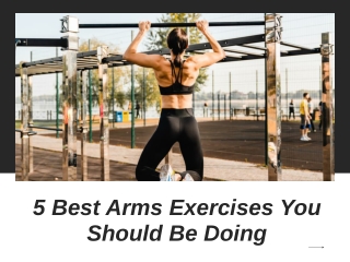 5 Best Arms Exercises You Should Be Doing