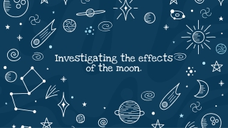 Investigating the effects of the moon.