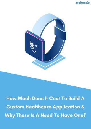 How Much Does It Cost To Build A Custom Healthcare Application & Why There Is A Need To Have One