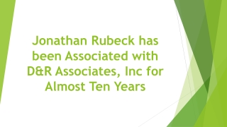 Jonathan Rubeck has been Associated with D&R Associates, Inc for Almost Ten Years