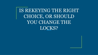 IS REKEYING THE RIGHT CHOICE, OR SHOULD YOU CHANGE THE LOCKS?