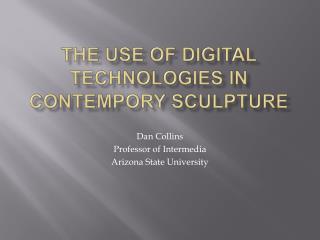 The Use OF Digital Technologies IN CONTEMPORY SCULPTURE