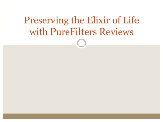 Preserving the Elixir of Life with PureFilters Reviews