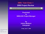 SMS- Task Order 1 2006 Project Review
