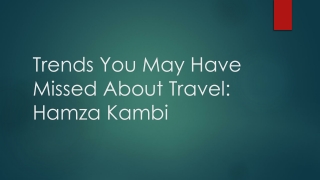 Trends You May Have Missed About Travel: Hamza Kambi