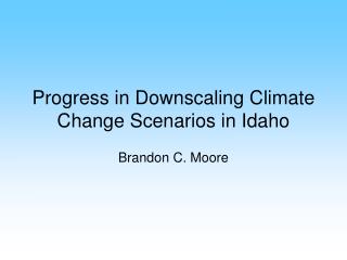 Progress in Downscaling Climate Change Scenarios in Idaho
