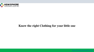 Know the right Clothing for your little one