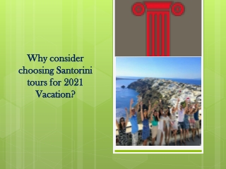 Why consider choosing Santorini tours for 2021 Vacation?