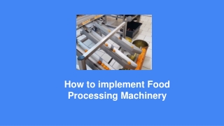 How to implement Food Processing Machinery