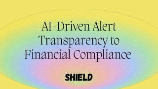 AI-Driven Alert Transparency to Financial Compliance - Shield