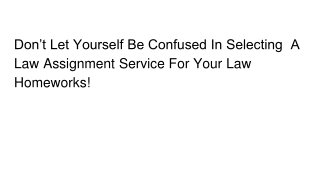Don’t Let Yourself Be Confused In Selecting  A Law Assignment Service For Your Law Homeworks!