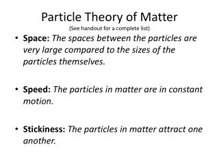 Particle Theory of Matter (See handout for a complete list)
