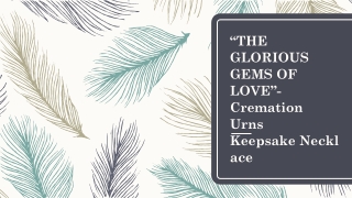 “THE GLORIOUS GEMS OF LOVE”- Cremation Urns Keepsake Necklace
