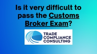 Is it very difficult to pass the Customs Broker Exam?