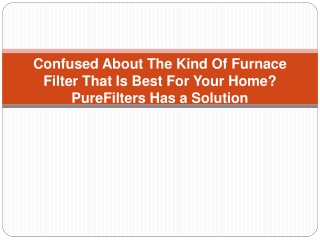 Confused About The Kind Of Furnace Filter That Is Best For Your Home, PureFilters Has a Solution