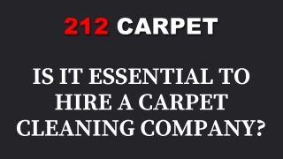 Is it essential to hire a carpet cleaning company?