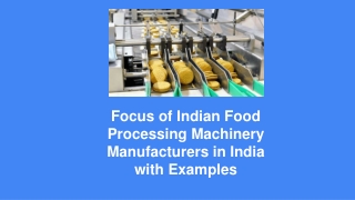 Focus of Indian Food Processing Machinery Manufacturers in India with Examples
