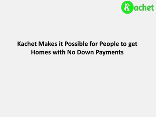 Kachet Makes it Possible for People to get Homes with No Down Payments
