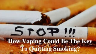 How Vaping Could Be The Key To Quitting Smoking?