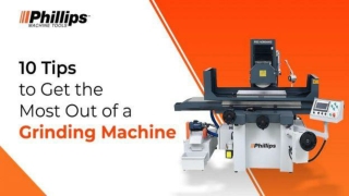 10 Best tips to Get the Most Out of a Grinding Machine